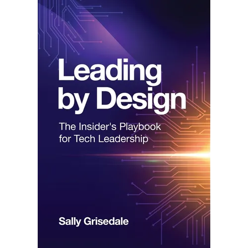 Leading By Design: The Insider's Playbook For Tech Leadership