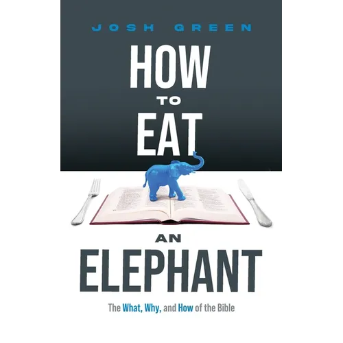 How to Eat an Elephant: The What, Why, and How of the Bible - Paperback