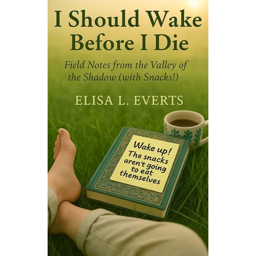 I Should Wake Before I Die: Field Notes from the Valley of the Shadow (with Snacks!) - Hardcover