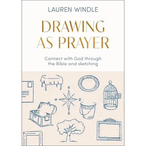 Drawing as Prayer: Connect with God Through the Bible and Sketching - Paperback
