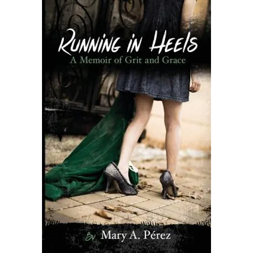 Running in Heels: A Memoir of Grit and Grace (New Book Club Edition) - Paperback