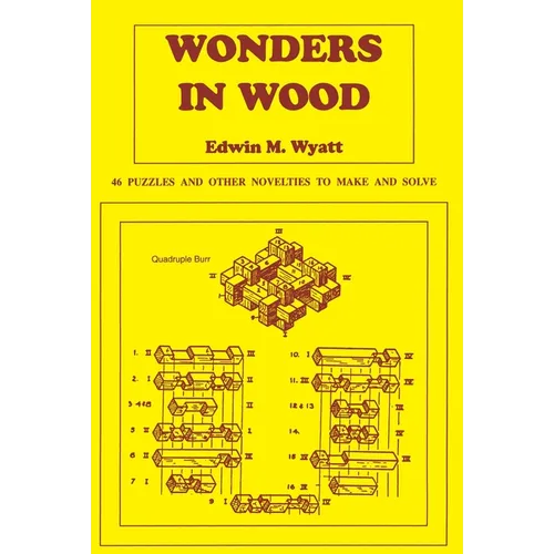 Wonders in Wood: 46 Puzzles and Other Novelties to Make and Solve - Paperback