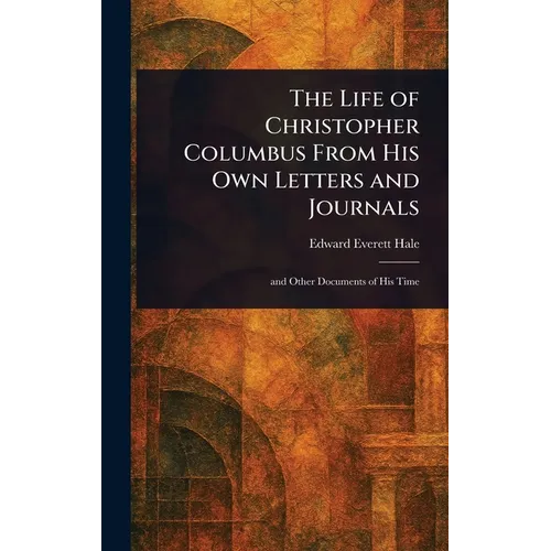 The Life of Christopher Columbus From His Own Letters and Journals - Hardcover