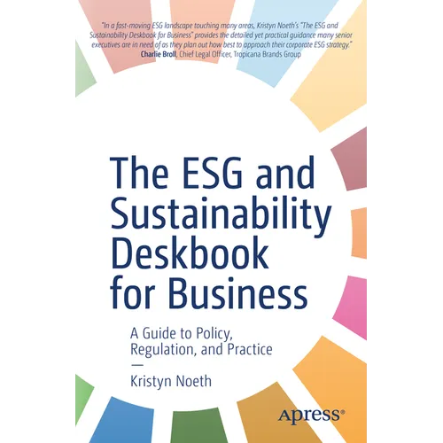 The Esg and Sustainability Deskbook for Business: A Guide to Policy, Regulation, and Practice