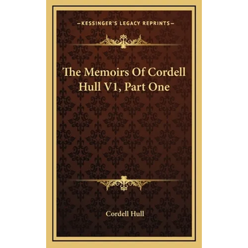 The Memoirs Of Cordell Hull V1, Part One - Hardcover