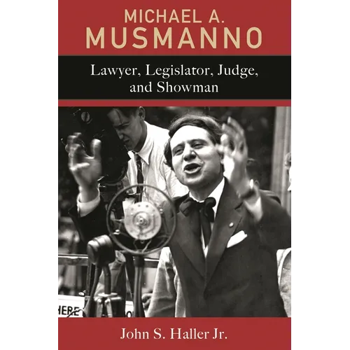 Michael A. Musmanno: Lawyer, Legislator, Judge, and Showman - Hardcover