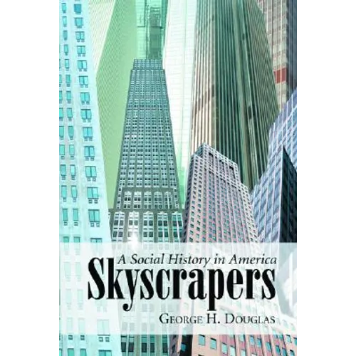 Skyscrapers: A Social History of the Very Tall Building in America - Paperback