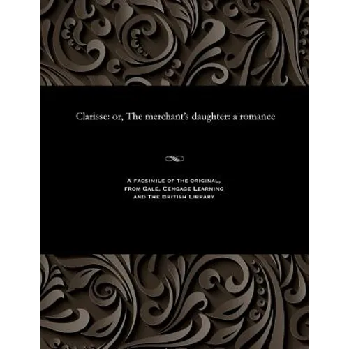 Clarisse: Or, the Merchant's Daughter: A Romance - Paperback