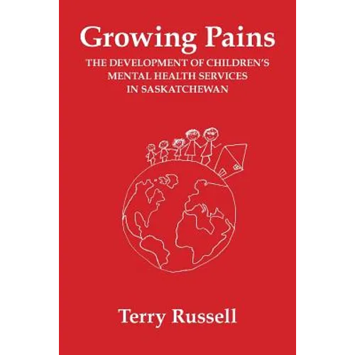 Growing Pains: The Development of Children's Mental Health Services in Saskatchewan - Paperback