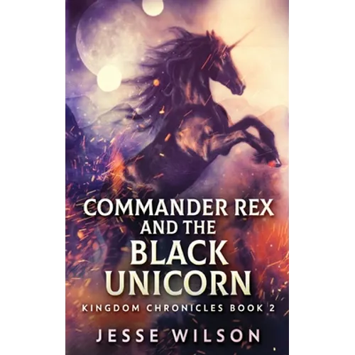 Commander Rex and the Black Unicorn - Hardcover