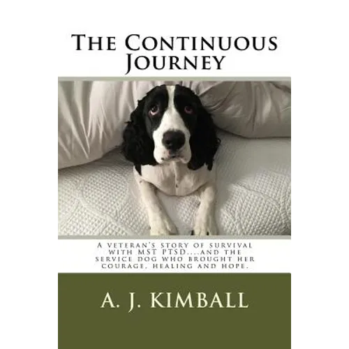The Continuous Journey: A veteran's story of survival with MST PTSD...and the service dog who brought her courage, healing and hope - Paperback