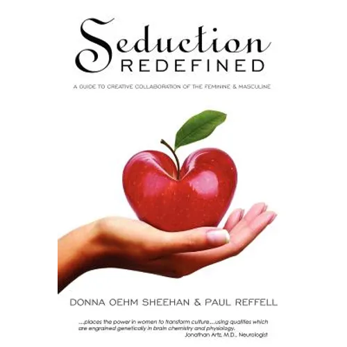 Seduction Redefined: A Guide to Creative Collaboration of the Feminine and Masculine - Paperback