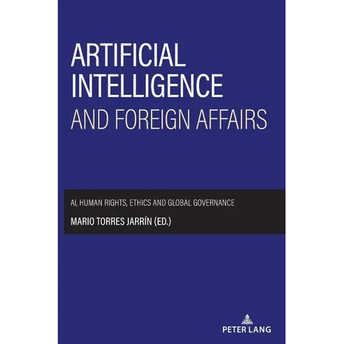 Artificial intelligence and foreign affairs: AI, human rights, ethics and global governance - Hardcover
