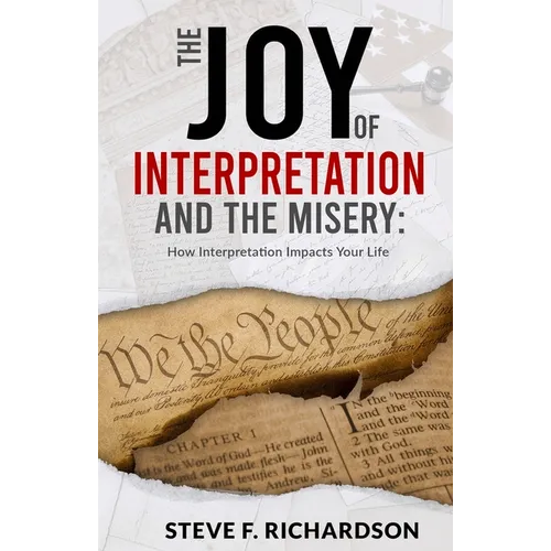 The Joy of Interpretation and the Misery: How Interpretation Impacts Your Life - Paperback