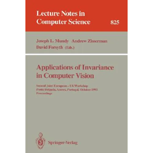 Applications of Invariance in Computer Vision: Second Joint European - Us Workshop, Ponta Delgada, Azores, Portugal, October 9 - 14, 1993. Proceedings - Paperback