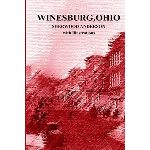 Winesburg, Ohio by Sherwood Anderson with Illustrations - Paperback