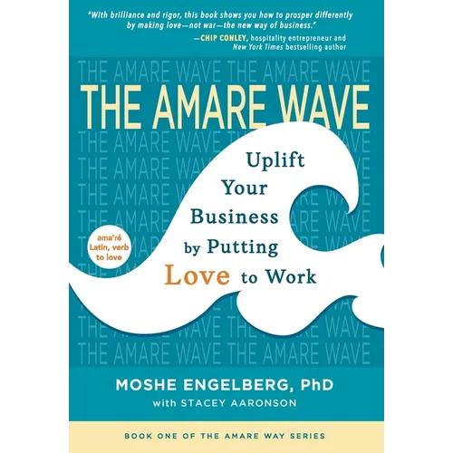 The Amare Wave: Uplift Your Business by Putting Love to Work - Hardcover