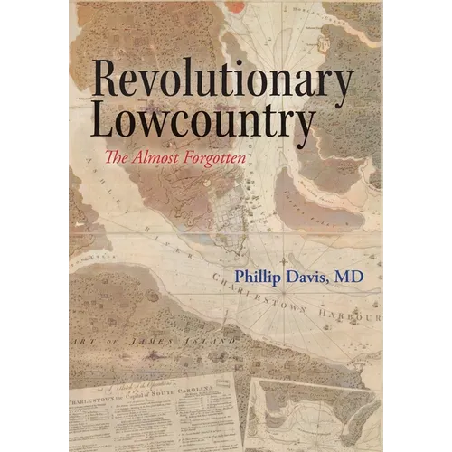 Revolutionary Lowcountry: The Almost Forgotten - Hardcover
