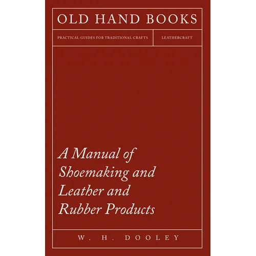 A Manual of Shoemaking and Leather and Rubber Products - Hardcover