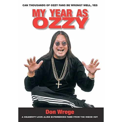 My Year As Ozzy: A Celebrity Look-Alike Experiences Fame From The Inside Out - Paperback