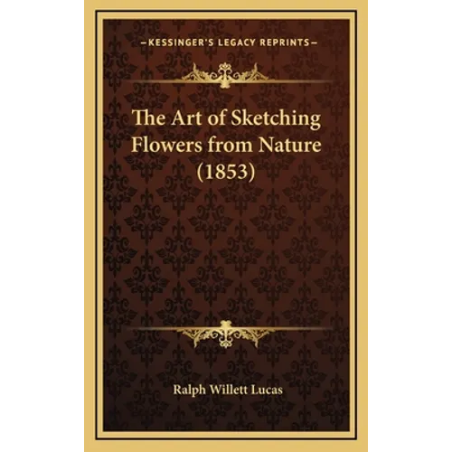 The Art of Sketching Flowers from Nature (1853) - Hardcover