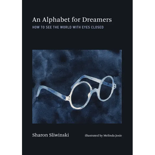 An Alphabet for Dreamers: How to See the World with Eyes Closed - Hardcover