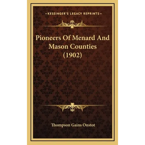 Pioneers Of Menard And Mason Counties (1902) - Hardcover