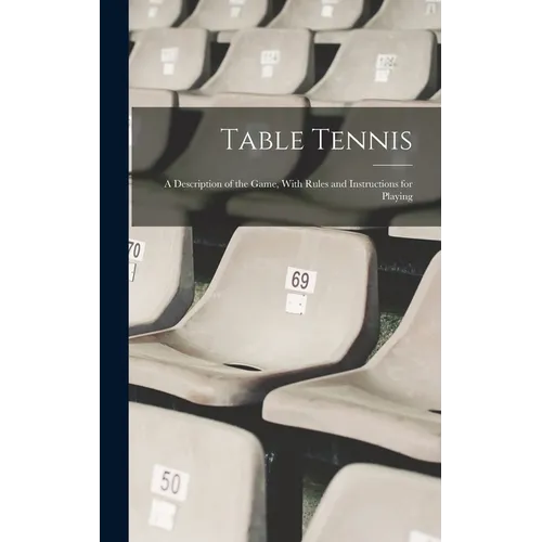 Table Tennis; a Description of the Game, With Rules and Instructions for Playing - Hardcover