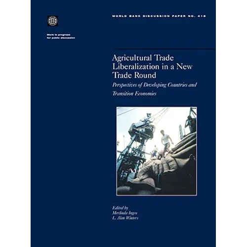 Agricultural Trade Liberalization in a New Trade Round: Perspectives of Developing Countries and Transition Economies - Paperback
