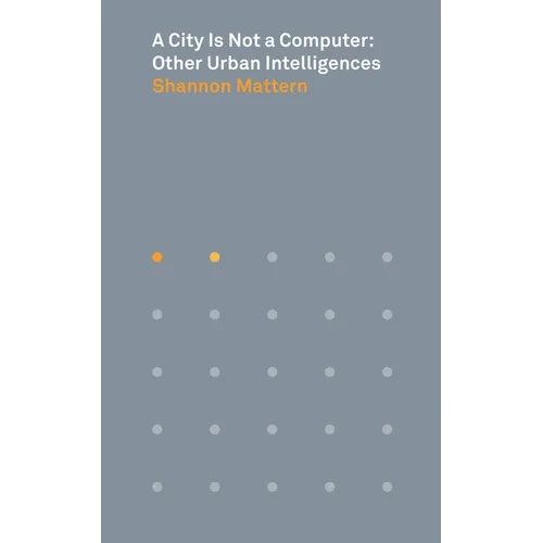 A City Is Not a Computer: Other Urban Intelligences - Paperback