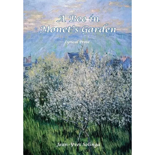 A Bee in Monet's Garden: Lyrical Prose - Paperback
