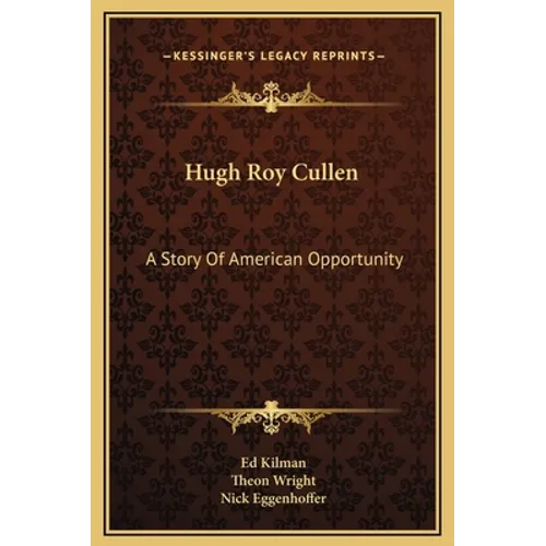 Hugh Roy Cullen: A Story Of American Opportunity - Hardcover