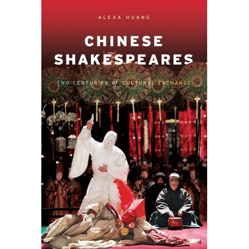 Chinese Shakespeares: Two Centuries of Cultural Exchange - Paperback