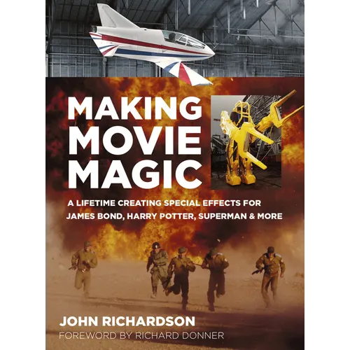 Making Movie Magic: A Lifetime Creating Special Effects for James Bond, Harry Potter, Superman and More - Paperback