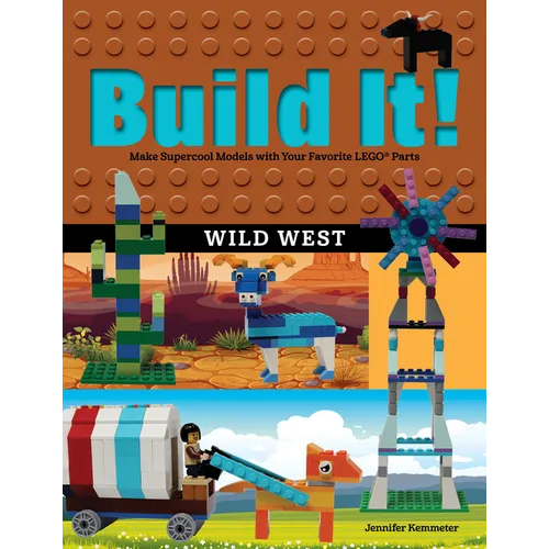 Build It! Wild West: Make Supercool Models with Your Favorite LEGO Parts - Hardcover