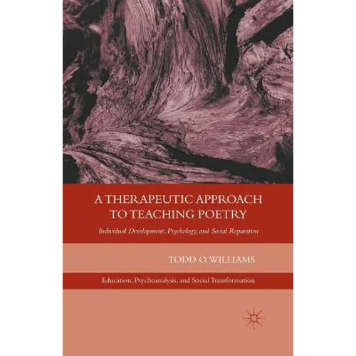 A Therapeutic Approach to Teaching Poetry: Individual Development, Psychology, and Social Reparation - Paperback