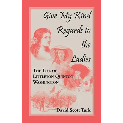 Give My Kind Regards To The Ladies: The Life of Littleton Quinton Washington - Paperback