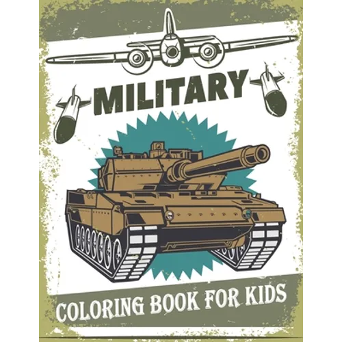 Military Coloring Book For Kids: 50 Military Design Coloring Book For Kids 4-8, Tanks, Soldiers, Guns, Planes, Ships, ... - Paperback