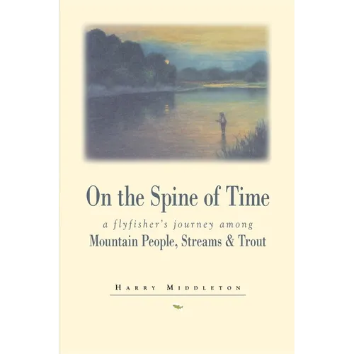 On the Spine of Time: A Flyfisher's Journey Among Mountain People, Streams & Trout - Paperback