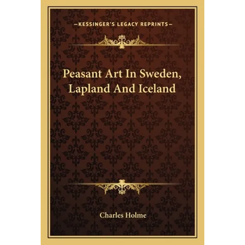 Peasant Art In Sweden, Lapland And Iceland - Paperback