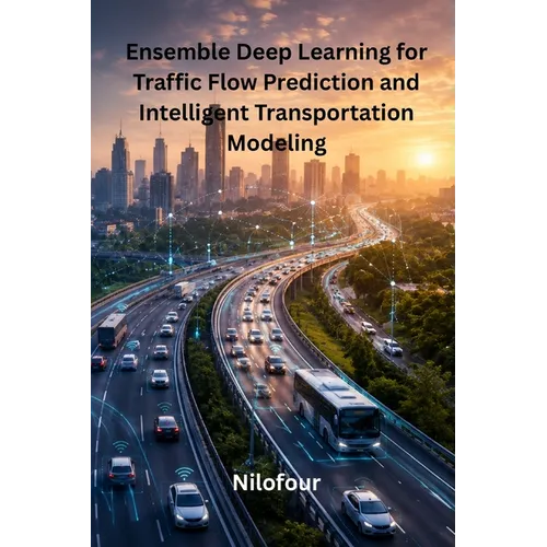 Ensemble Deep Learning for Traffic Flow Prediction and Intelligent Transportation Modeling - Paperback