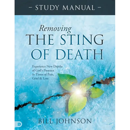 Removing the Sting of Death Study Manual: Experience New Depths of God's Presence in Times of Pain, Grief, and Loss - Paperback