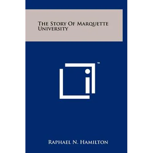 The Story Of Marquette University - Hardcover
