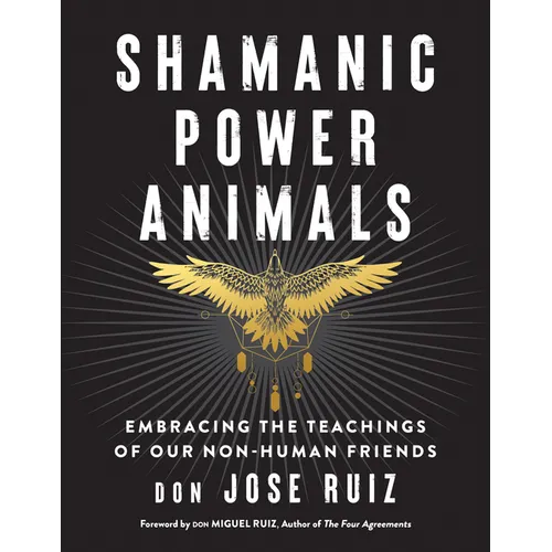 Shamanic Power Animals: Embracing the Teachings of Our Non-Human Friends - Paperback
