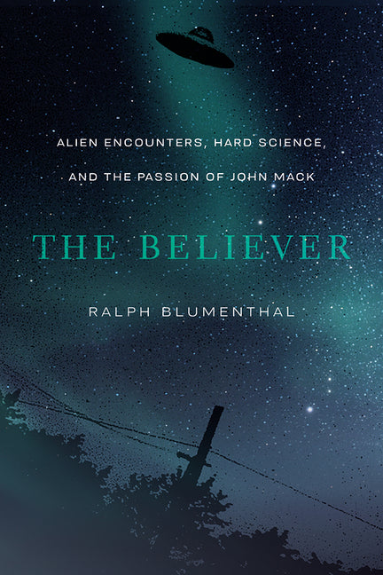The Believer: Alien Encounters, Hard Science, and the Passion of John Mack - Paperback