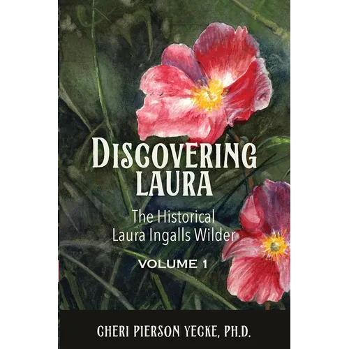 Discovering Laura The Historical Laura Ingalls Wilder Volume 1 - Paperback