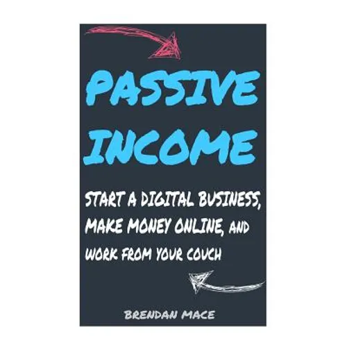 Passive Income: Start a Digital Business, Make Money Online, and Work from Home - Paperback
