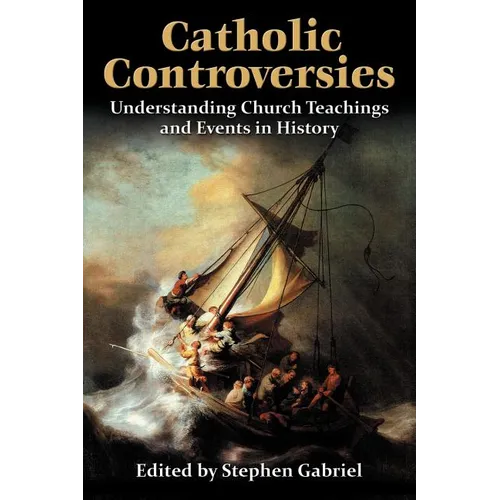 Catholic Controversies: Understanding Church Teachings and Events in History - Paperback