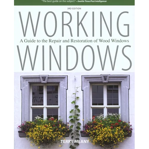 Working Windows: A Guide To The Repair And Restoration Of Wood Windows - Paperback