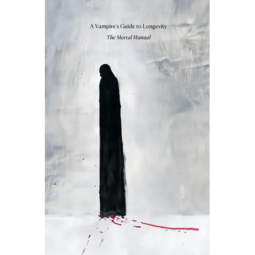 A Vampire's Guide to Longevity: The Mortal Manual - Paperback